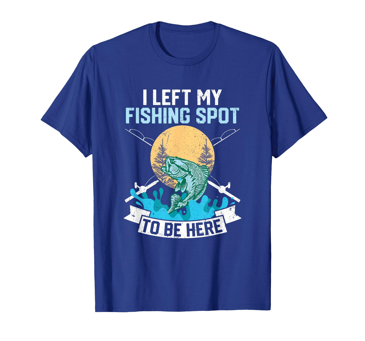 I Left My Fishing Spot To Be Here Sarcastic Fishing Men Teen T-Shirt