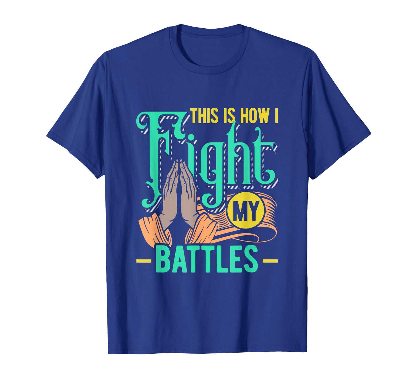 This is How I Fight My Battles Christian Worship T-Shirt