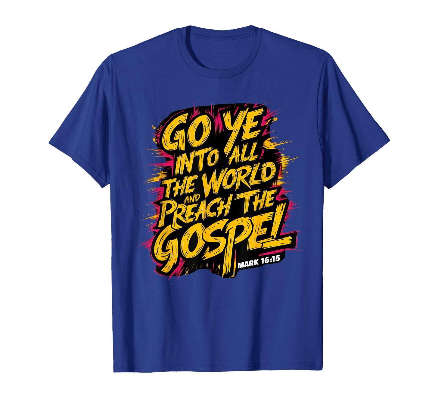 Mark 16:15 Go ye into all the world, and preach the gospel T-Shirt