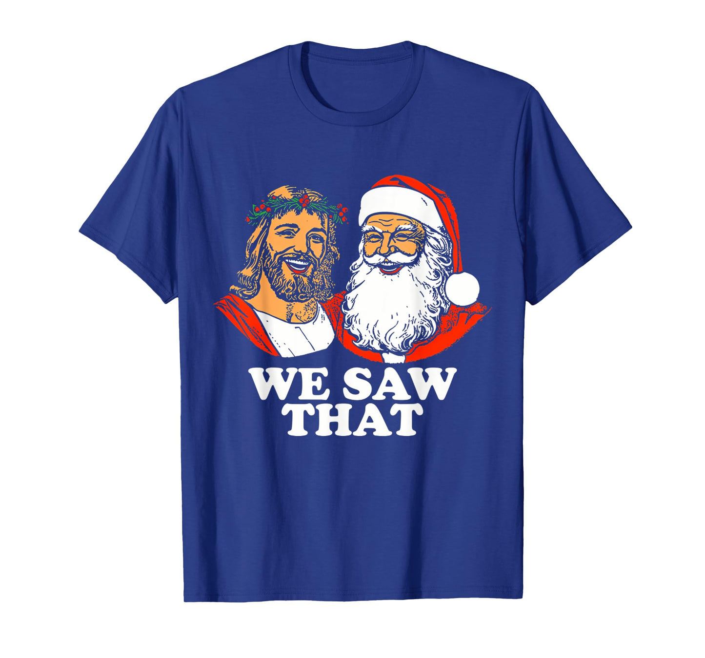 Santa And Jesus We Saw That Funny Christian Christmas T-Shirt
