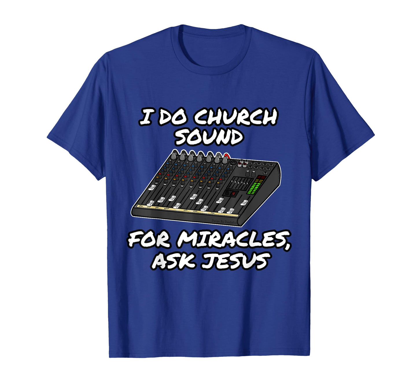 I Do Church Sound For Miracles Ask Jesus Audio Tech Funny T-Shirt