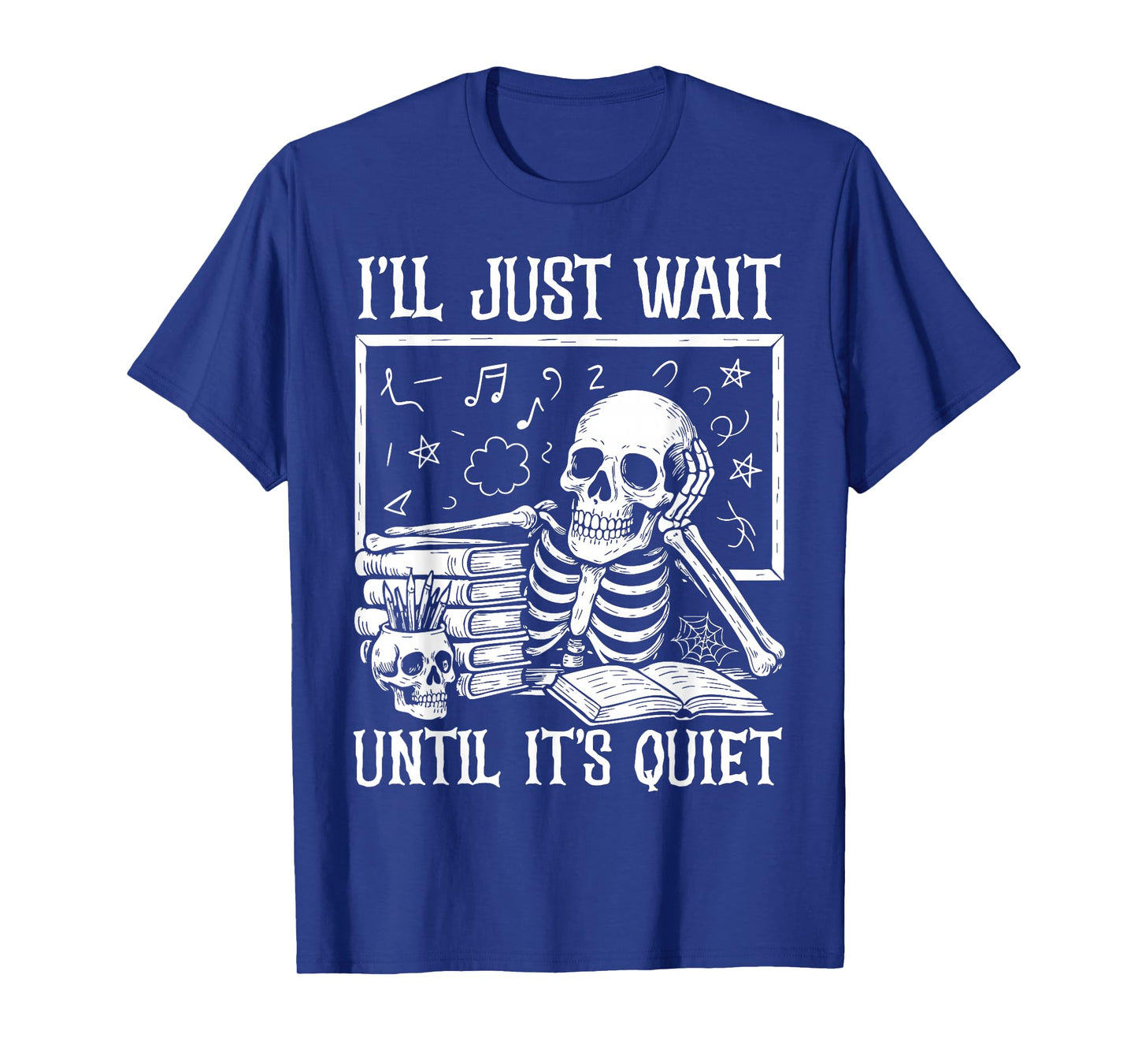 Halloween Teacher Shirts I'll Just Wait Until It's Quiet T-Shirt
