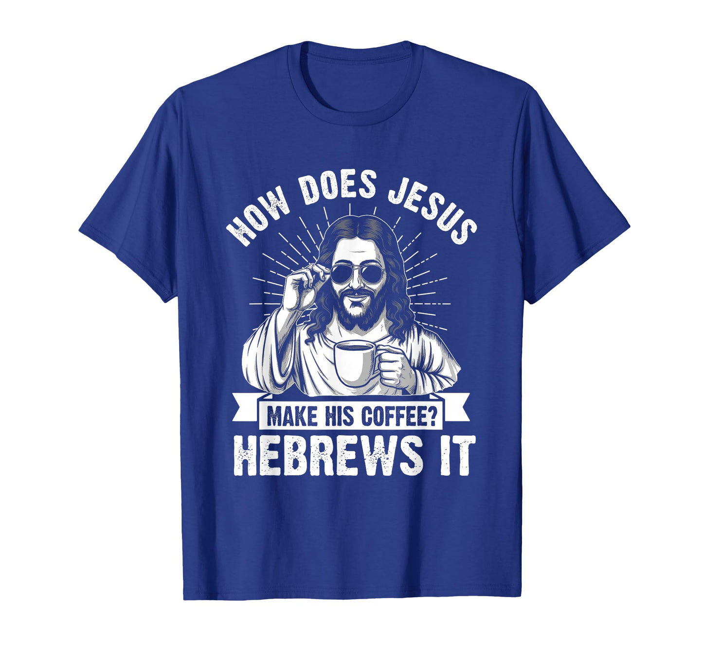 How Does Jesus Make His Coffee? Hebrews It Funny Christian T-Shirt