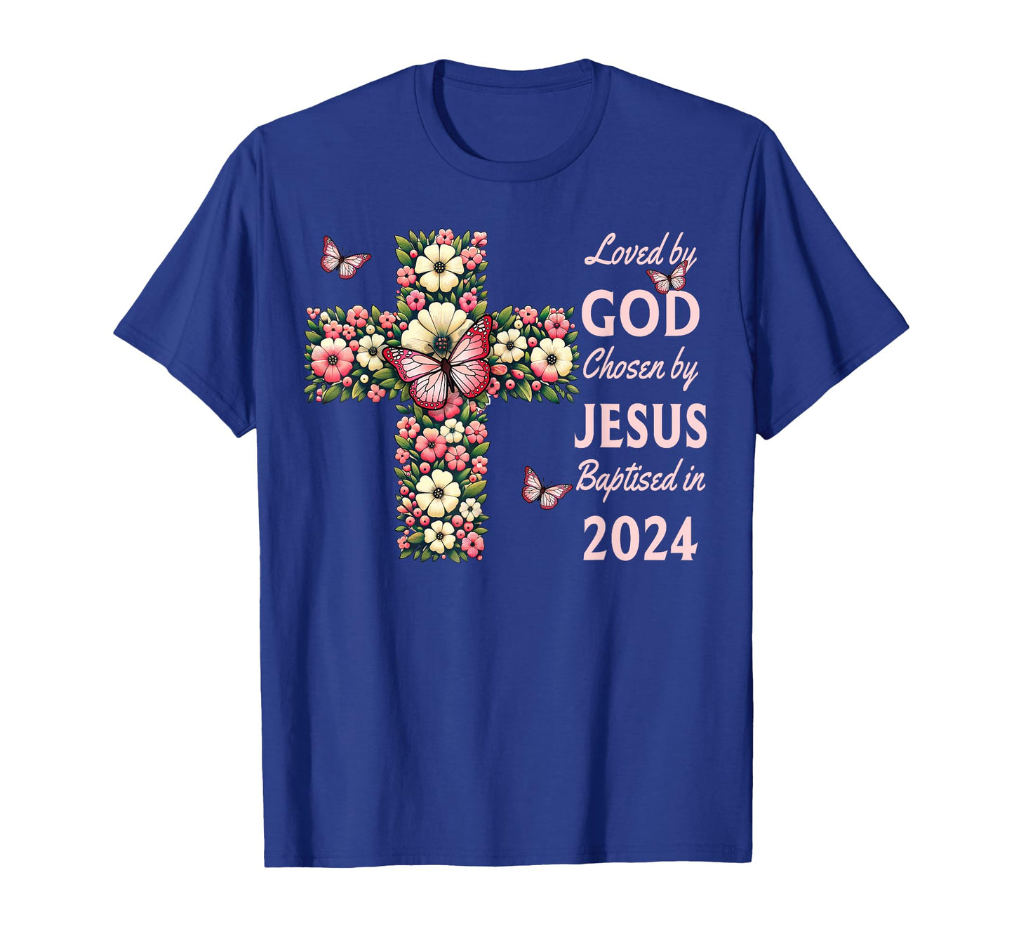 Loved By God Chosen By Jesus Baptized 2024 Cross, Christian T-Shirt