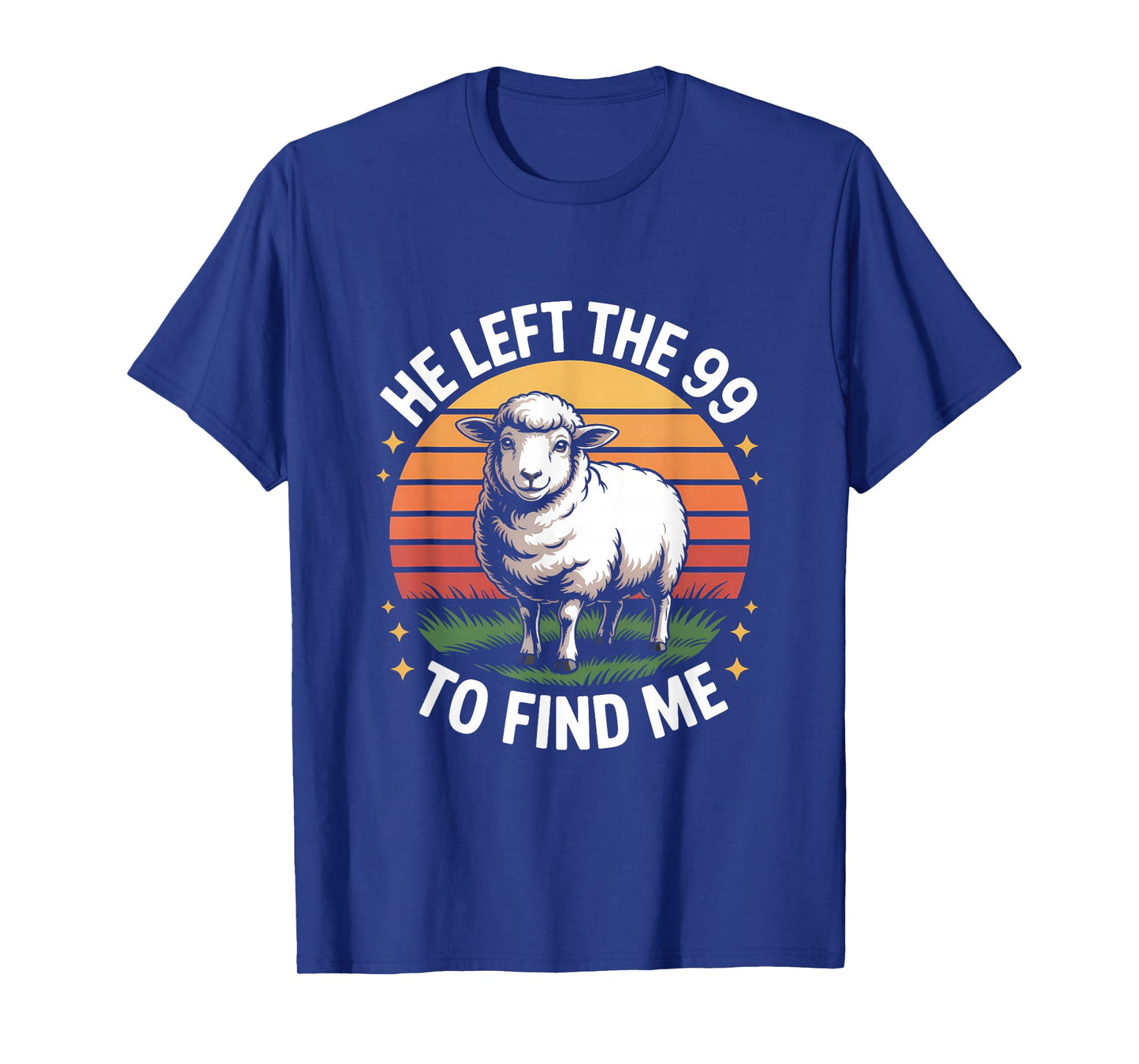 He Left The 99 to Find Me Jesus Lost Sheep Christian Quote T-Shirt