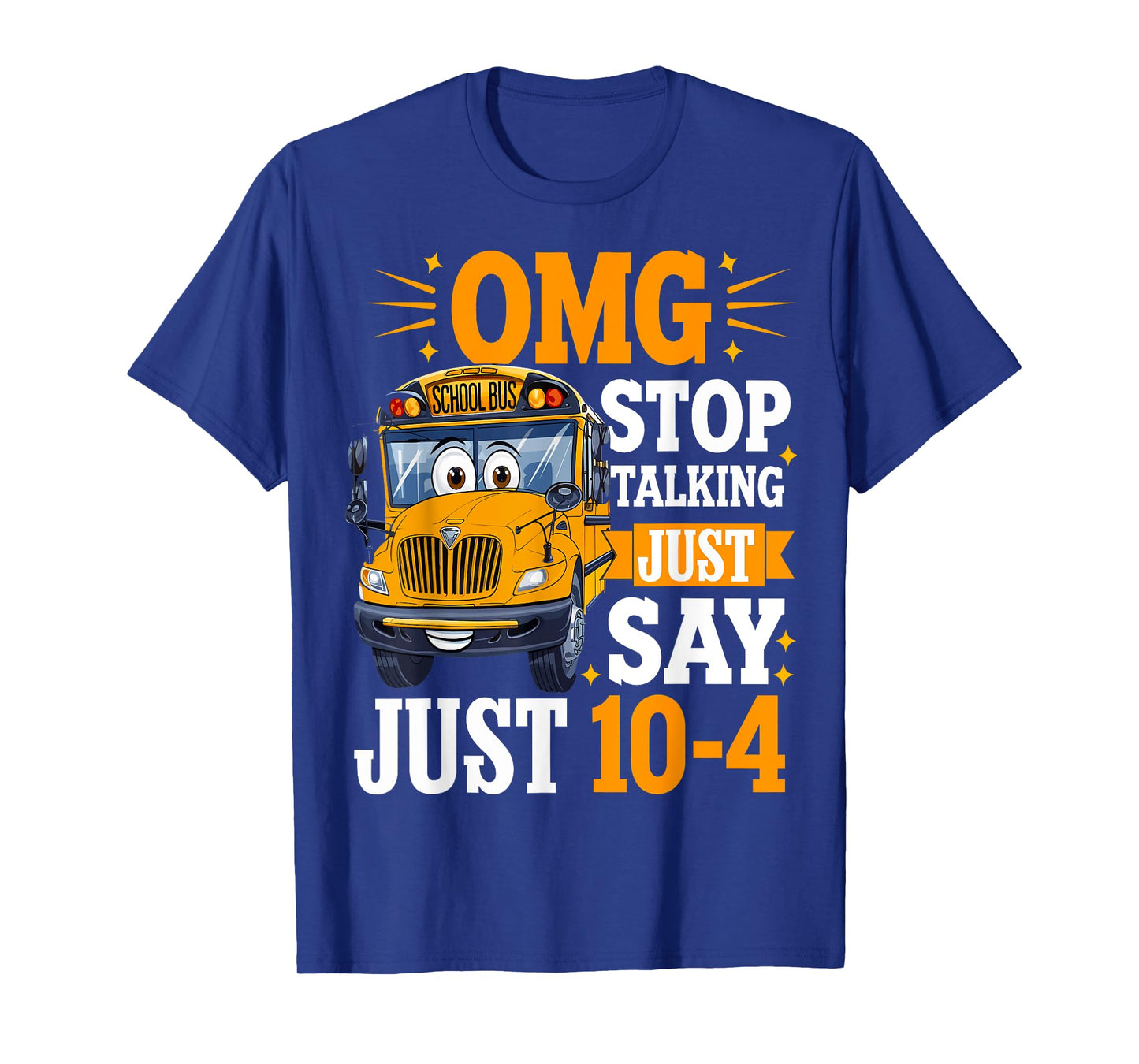 OMG Stop Talking Just Say 10-4 Funny Bus Driver T-Shirt