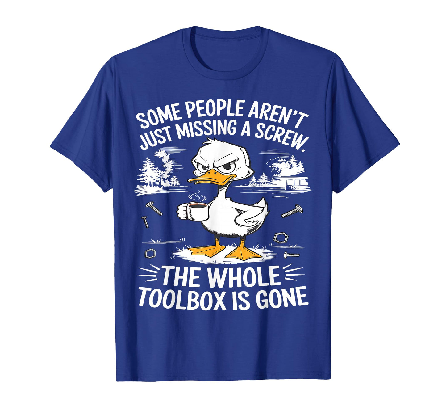 Funny Duck Aren't Missing A Screw The Whole Toolbox Is Gone T-Shirt