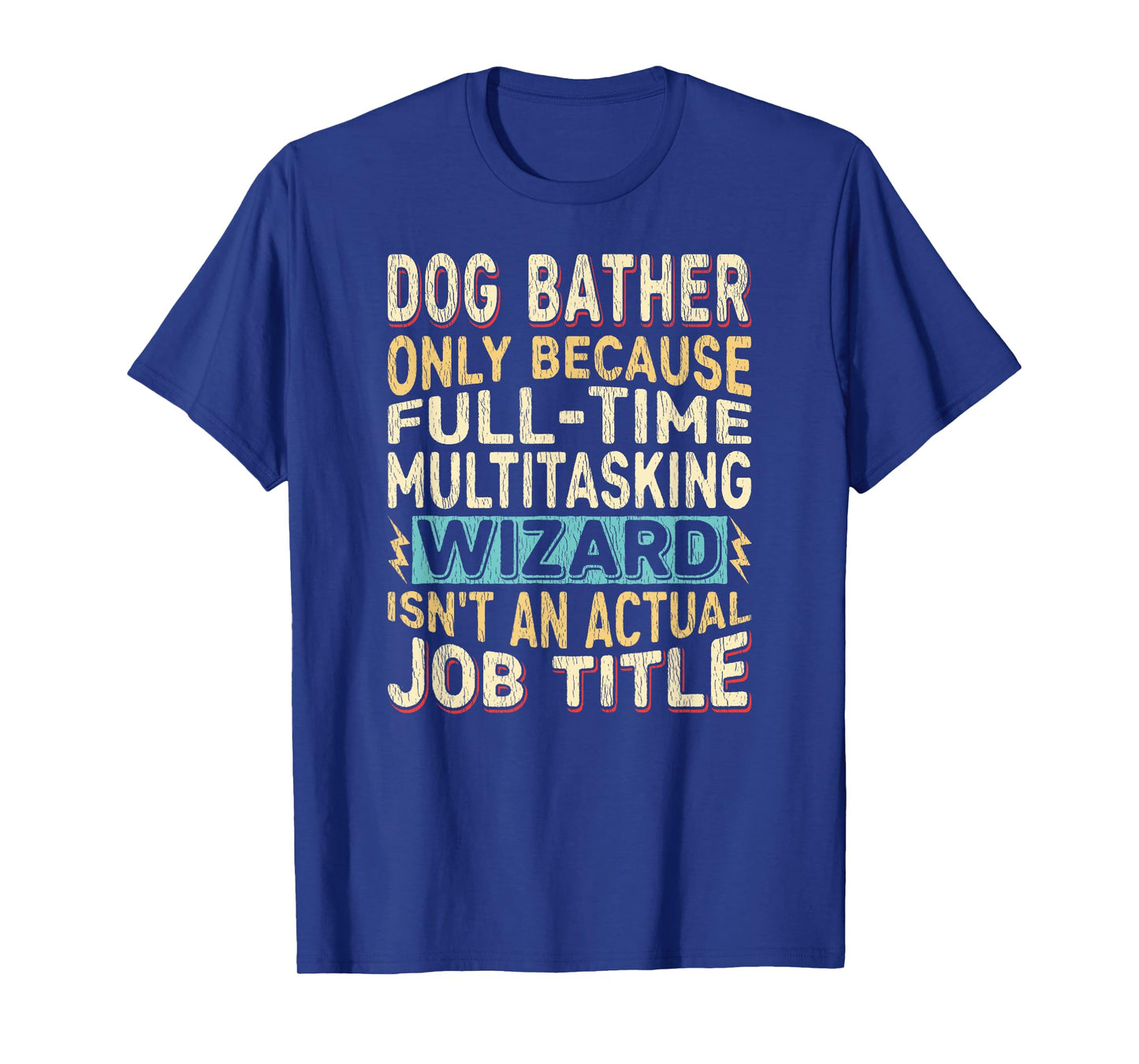 Wizard Job Title Quote - Funny Dog Bather T-Shirt for Men Women