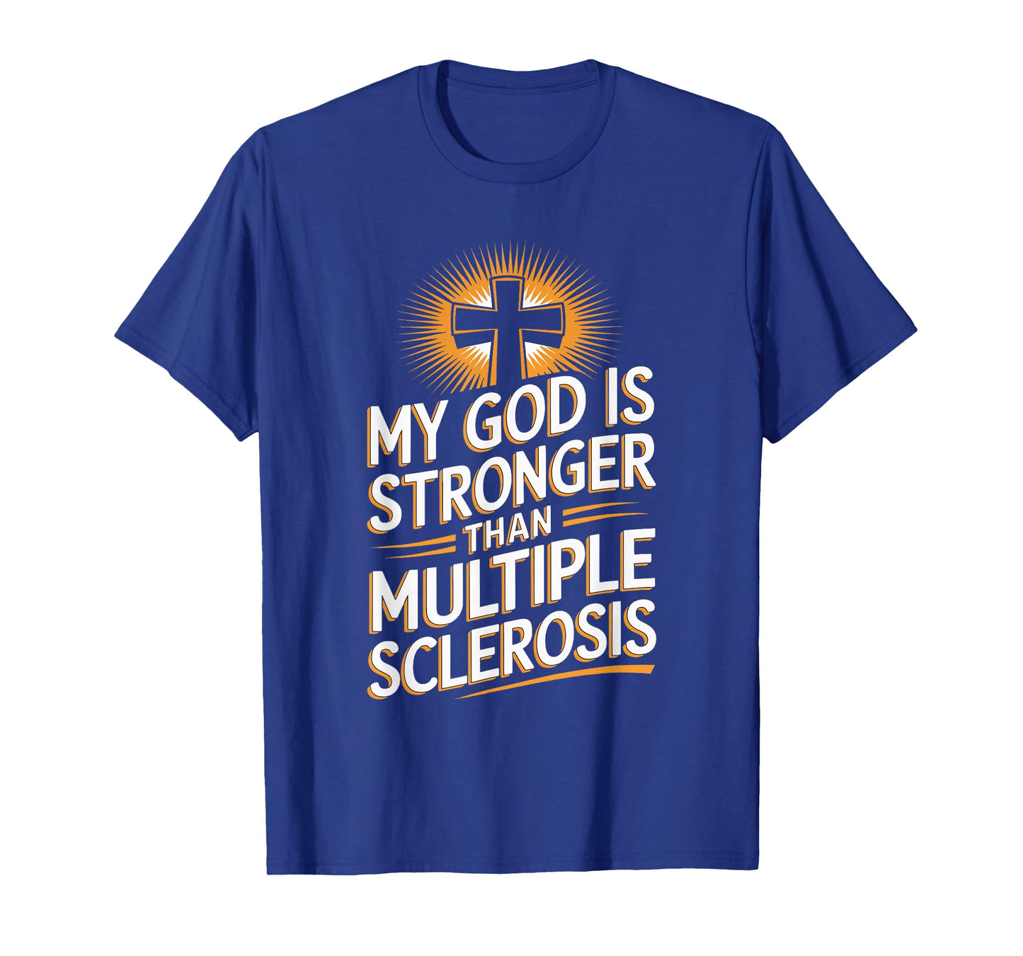 My God Is Stronger Than Multiple Sclerosis T-Shirt