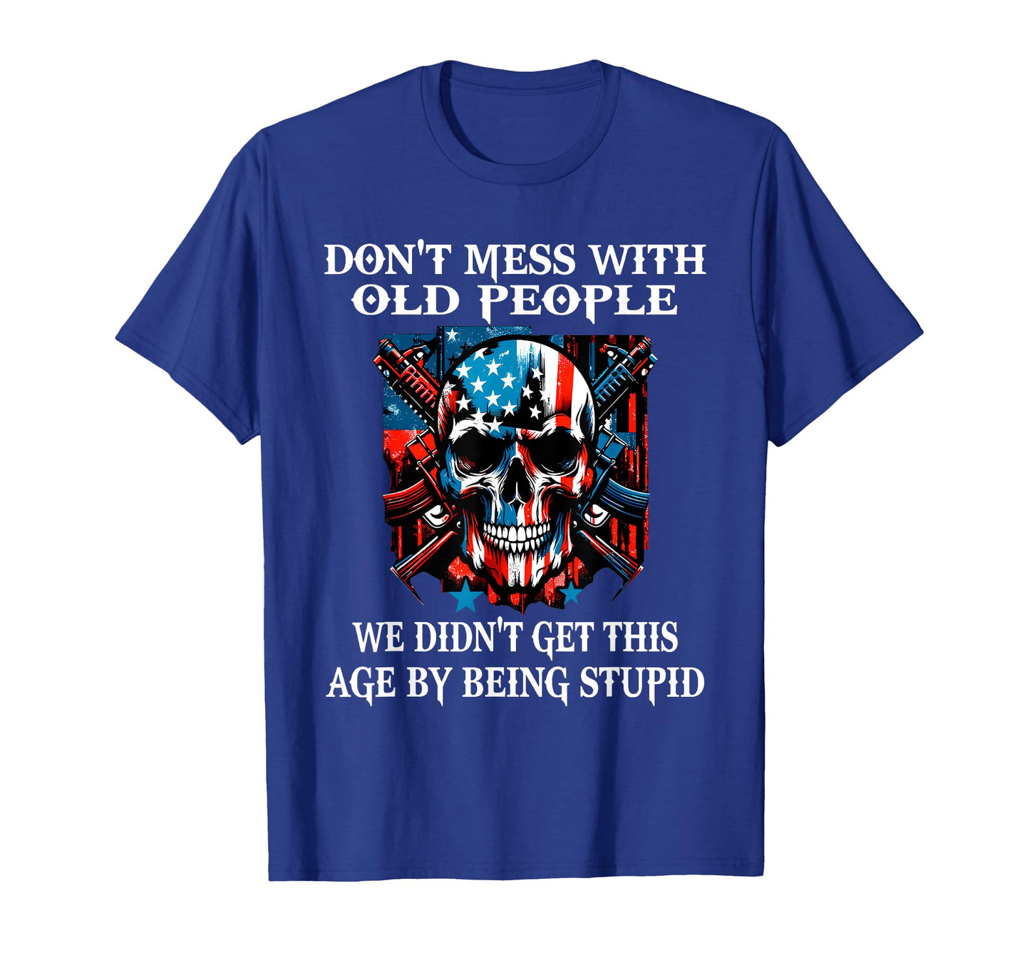 Skull Don't Mess with Old People We Didn't Get This Age T-Shirt