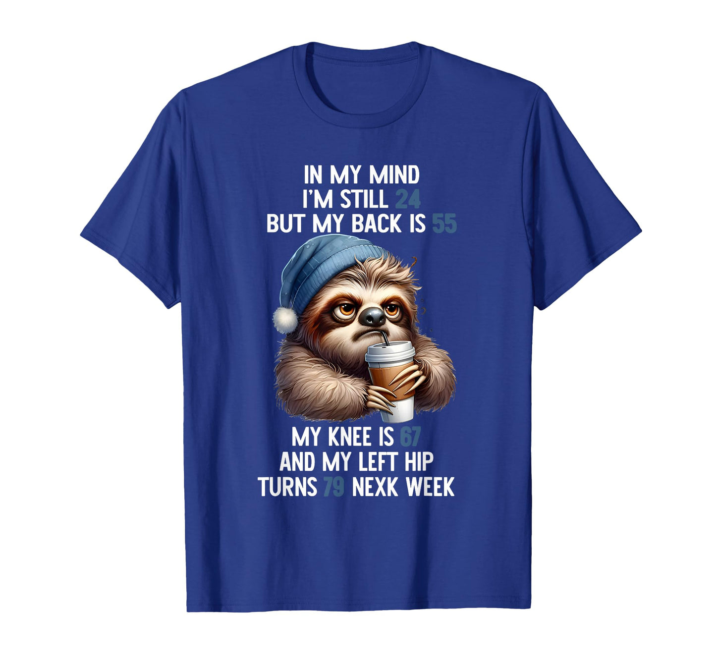 Sloth In My Mind I’m Still 24 But My Back Is 55 My Knee Is T-Shirt