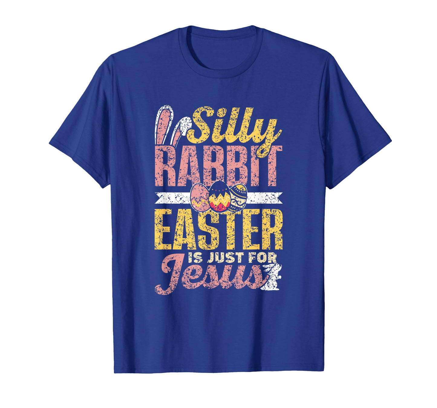 Silly Rabbit Easter Is Just For Jesus Happy Bunny Egg T-Shirt