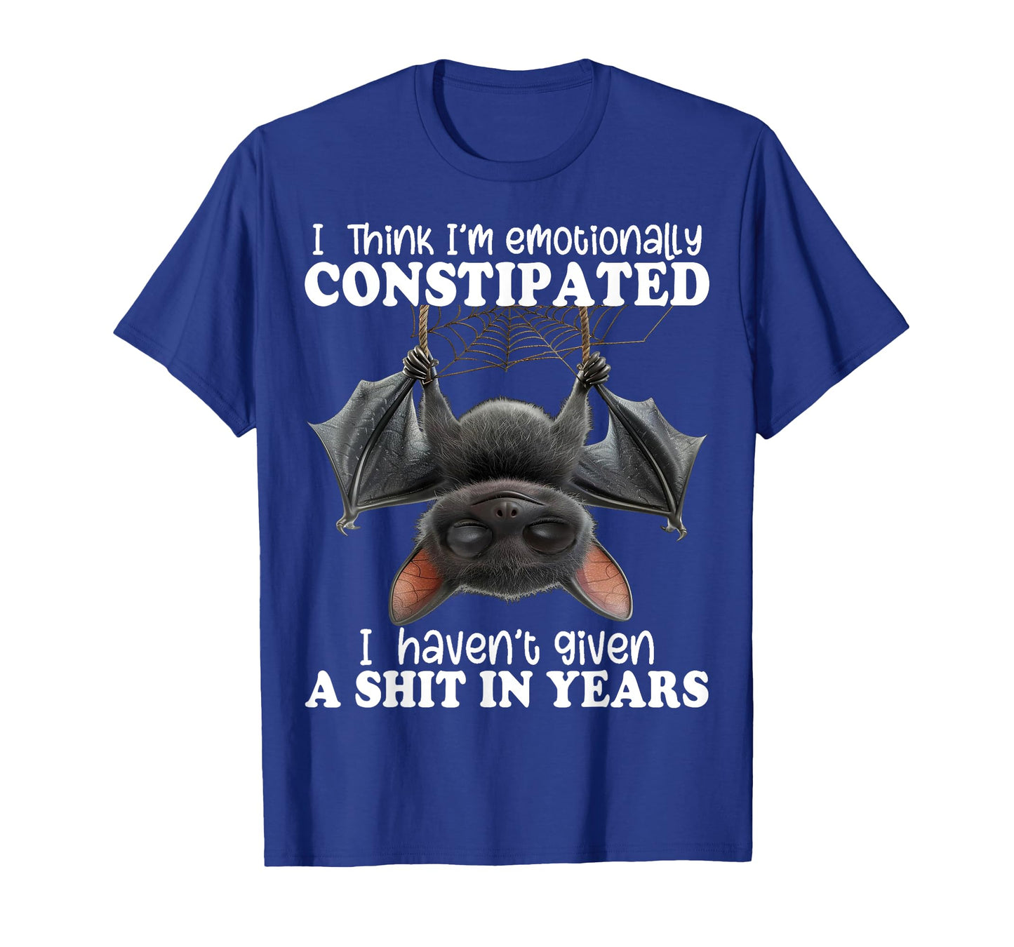 Bat I Think I'm Emotionally Constipated T-Shirt