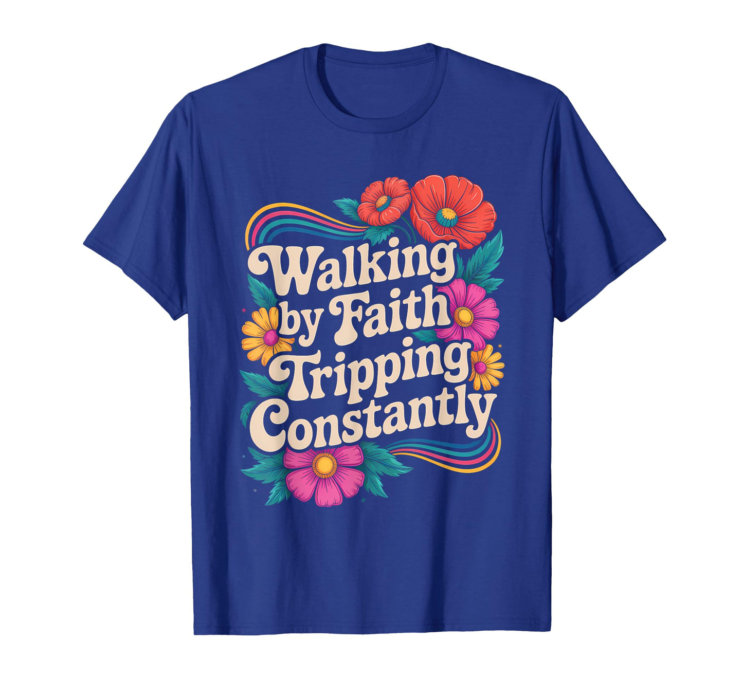 Walking by Faith Tripping Constantly Funny Walk with God T-Shirt