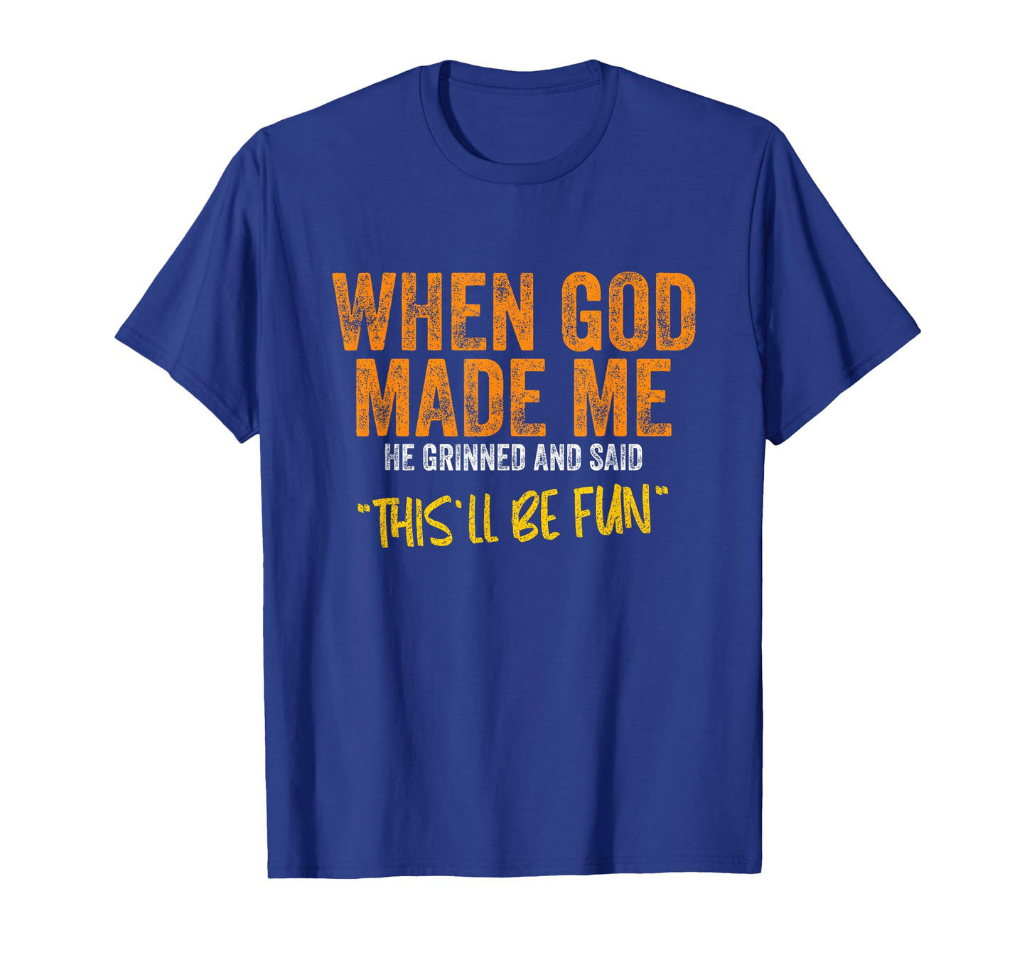 When God Made Me He Grinned Funny Quote Christian Religious T-Shirt