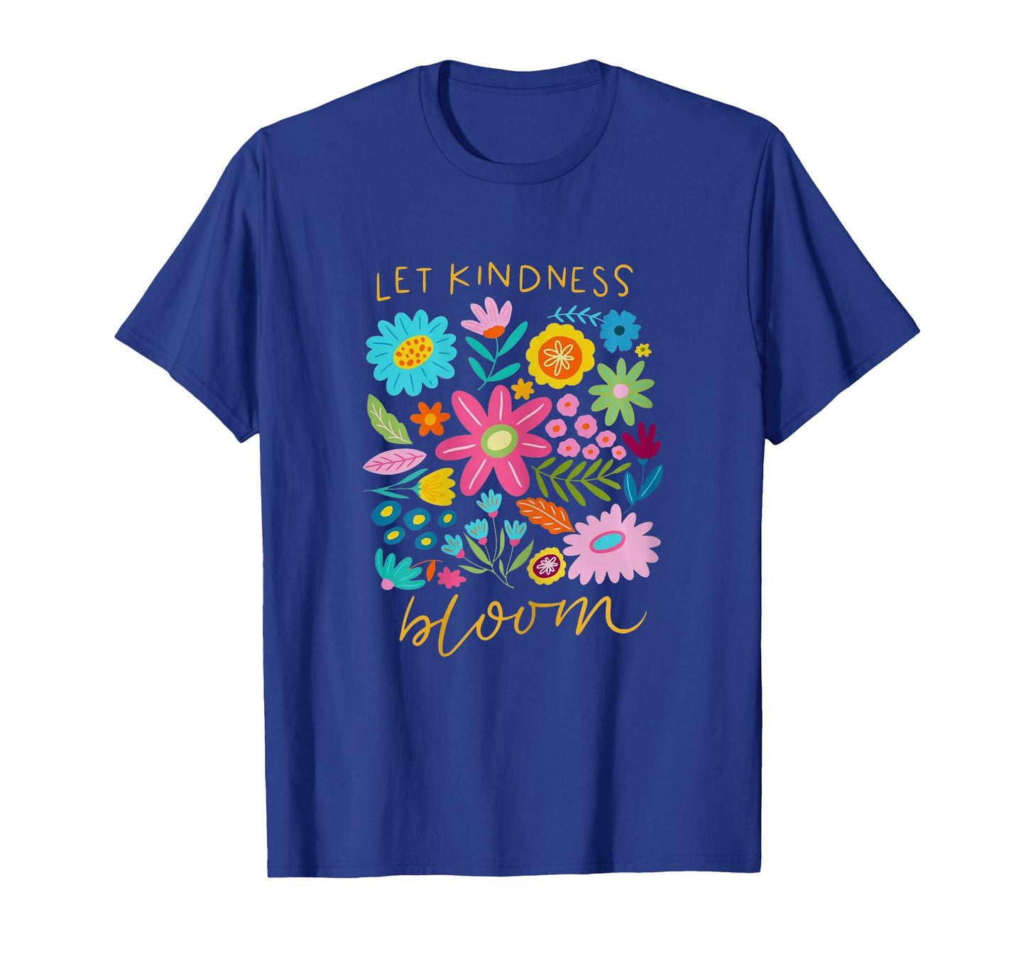 Let Kindness Bloom Mental Health Be Kind Positive Quotes T-Shirt