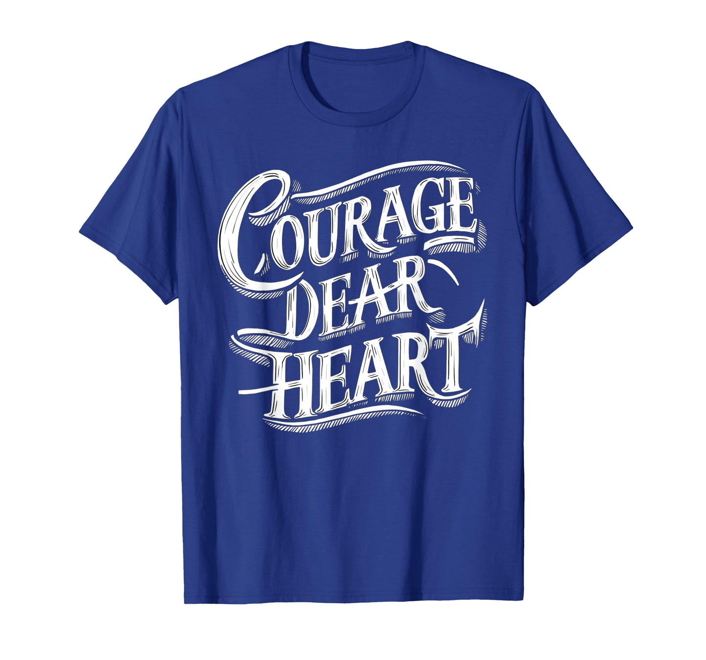 Courage Dear Heart Motivational Quote T-Shirt