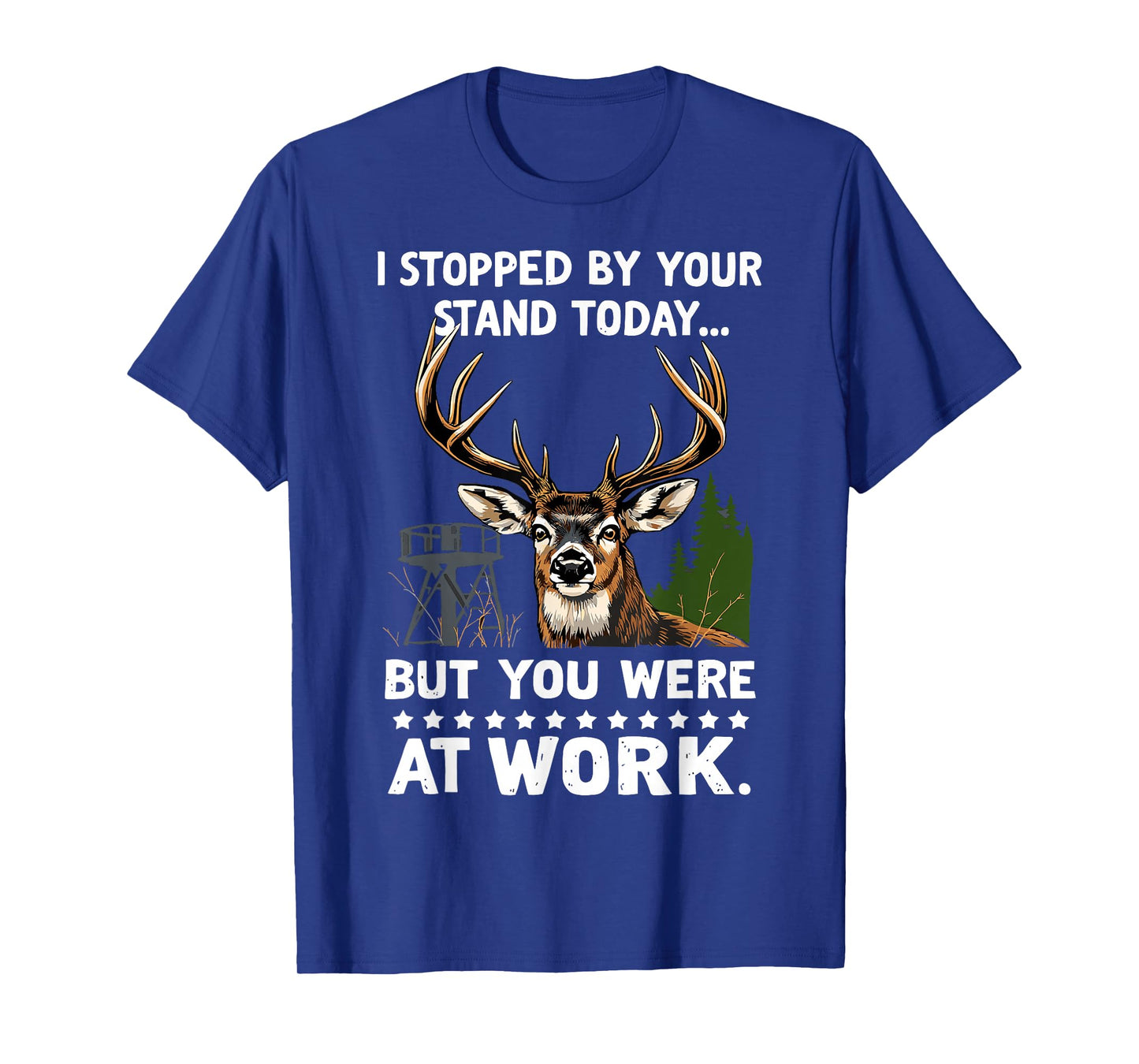 I Stopped By Your Stand Today Buck Deer Hunter Joke Hunting T-Shirt