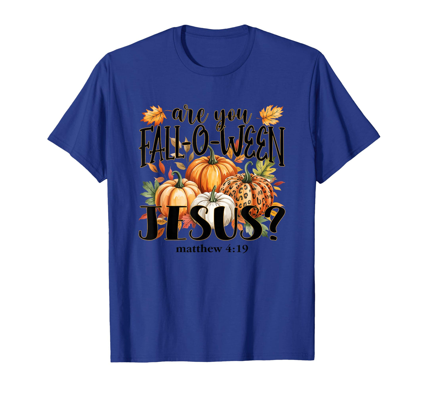 are You Fall-O-Ween Jesus? Autumn Pumpkins T-Shirt