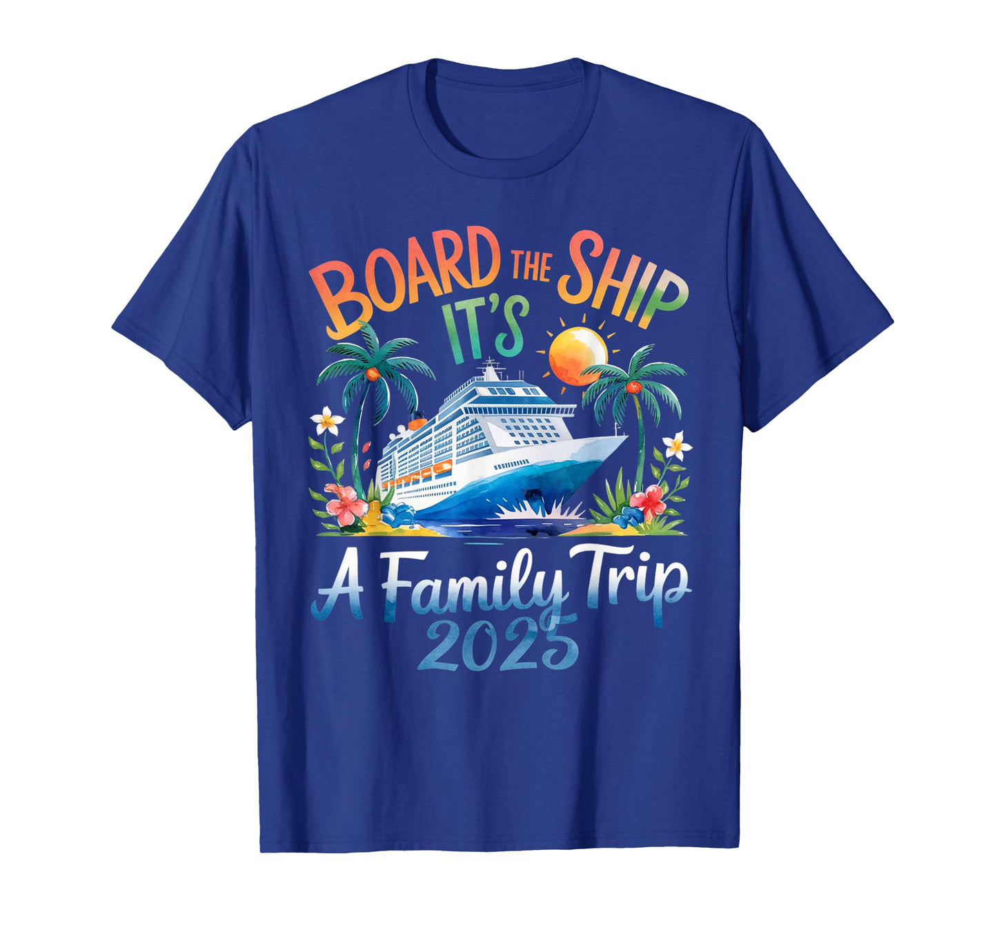 Board the Ship It's a Family Trip 2025 Cruising Cruise T-Shirt