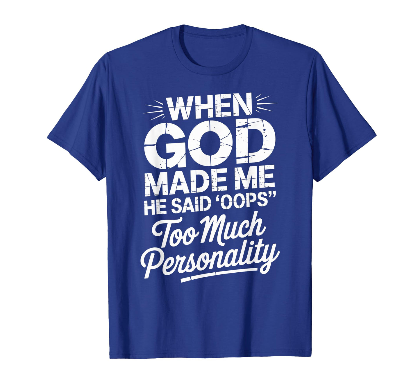 When God Made Me He Said Oops Too Much Personality T-Shirt