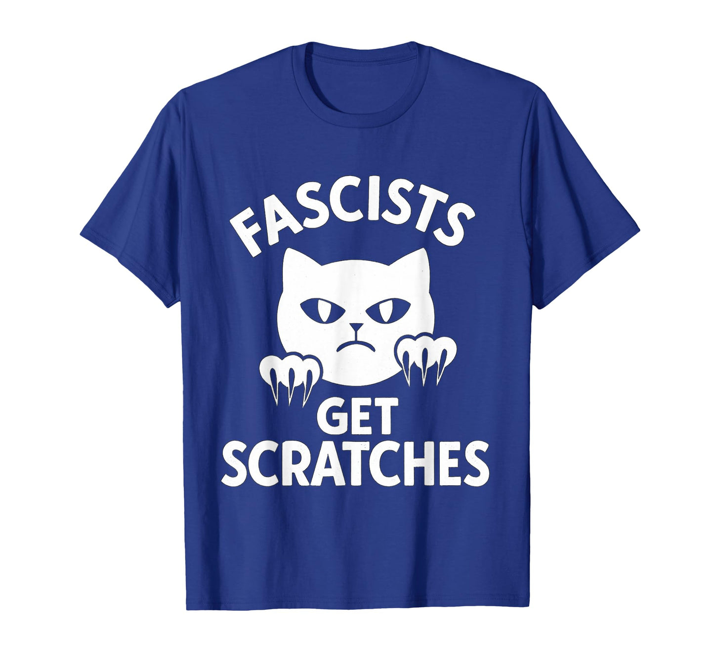 Fascists Get Scratches Kitten Cat Funny Cat Lover Quote T-Shirt