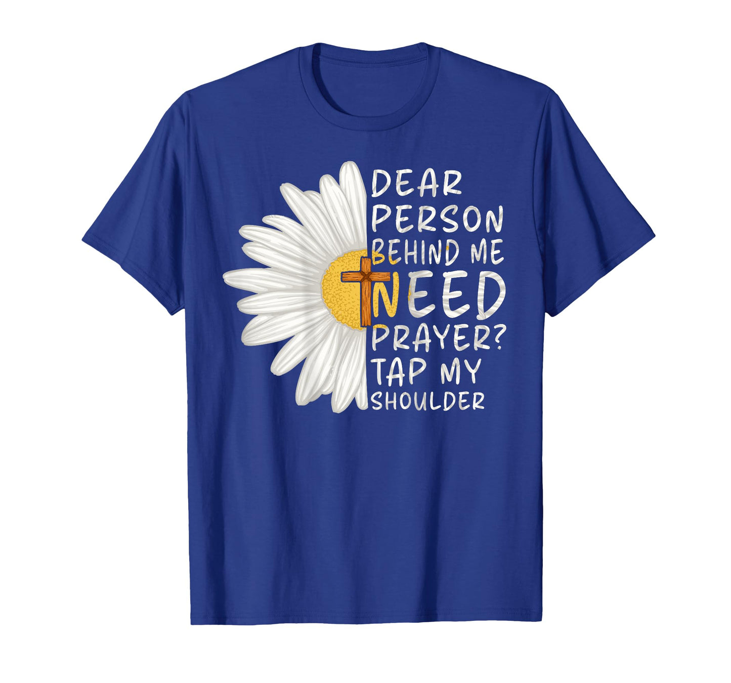Dear Person Behind Me Need Prayer Tap My Shoulder Christian T-Shirt