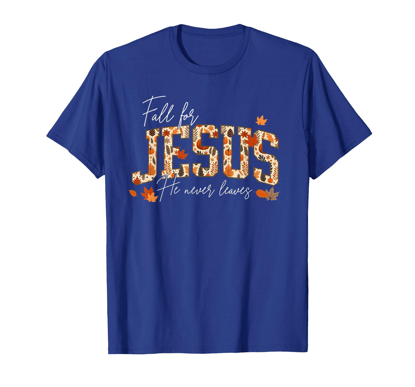 Autumn Christian Thanksgiving Fall for Jesus He Never Leaves T-Shirt