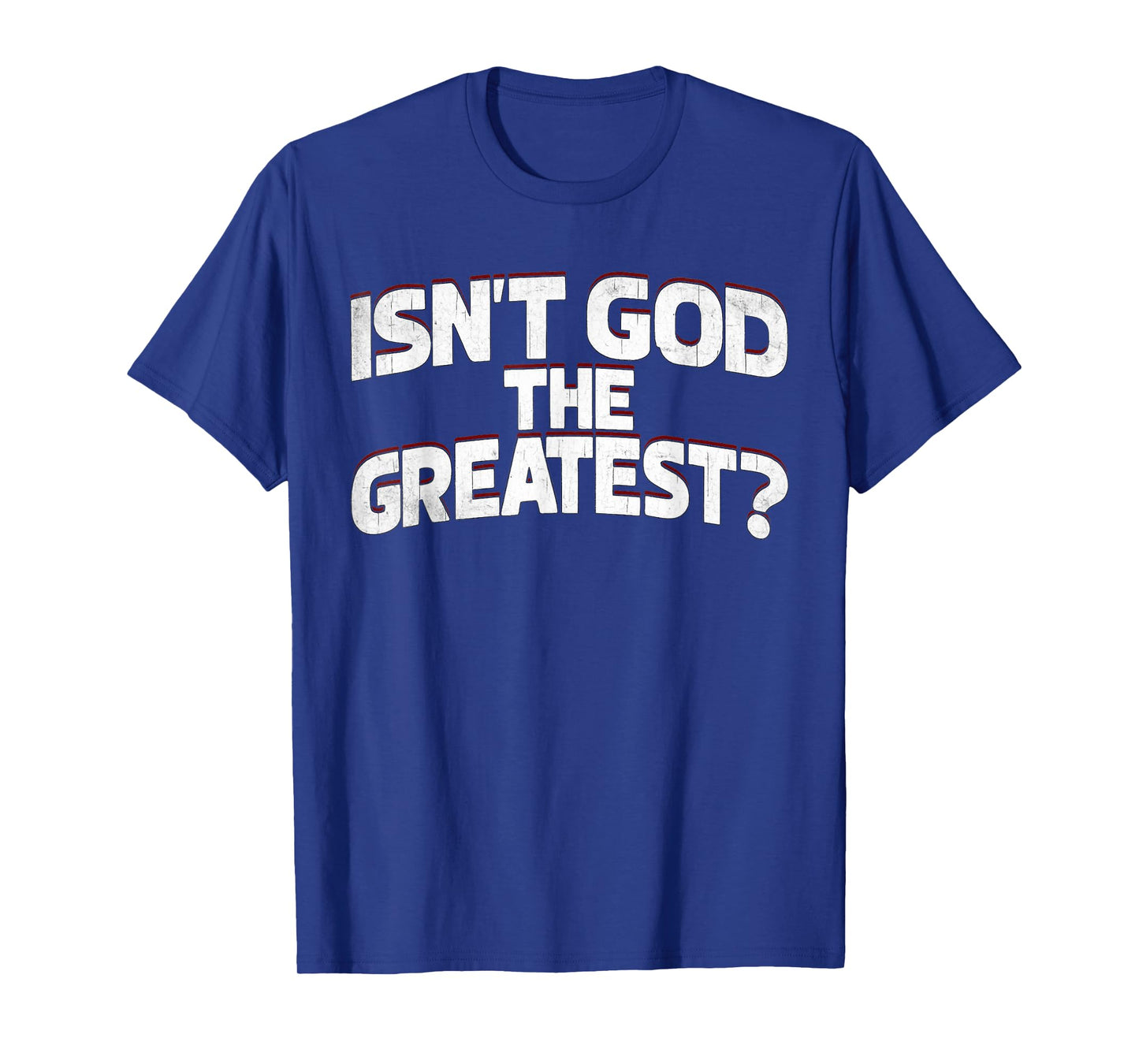 Isnt God The Greatest Religious Faith Quote T-Shirt