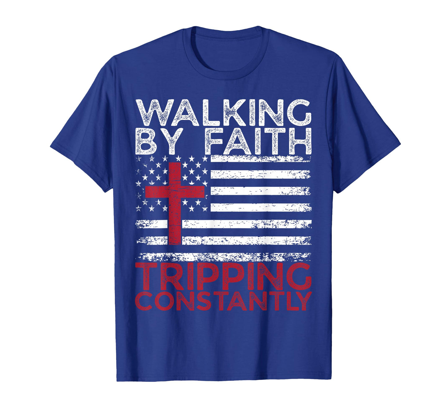 Walking By Faith Tripping Constantly Christian Bible Quotes T-Shirt