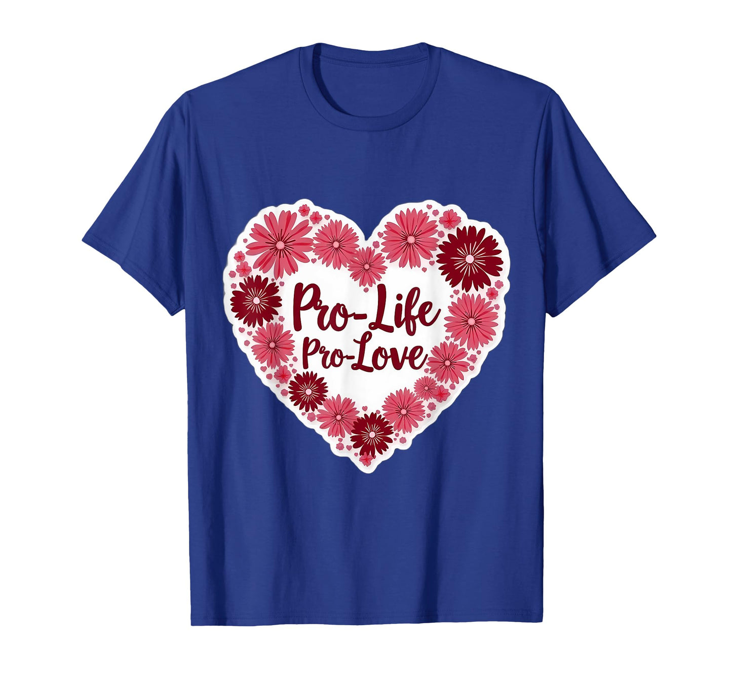 Pro Life Pro Love Floral Heart Womens Pro-Life Supporter T-Shirt
