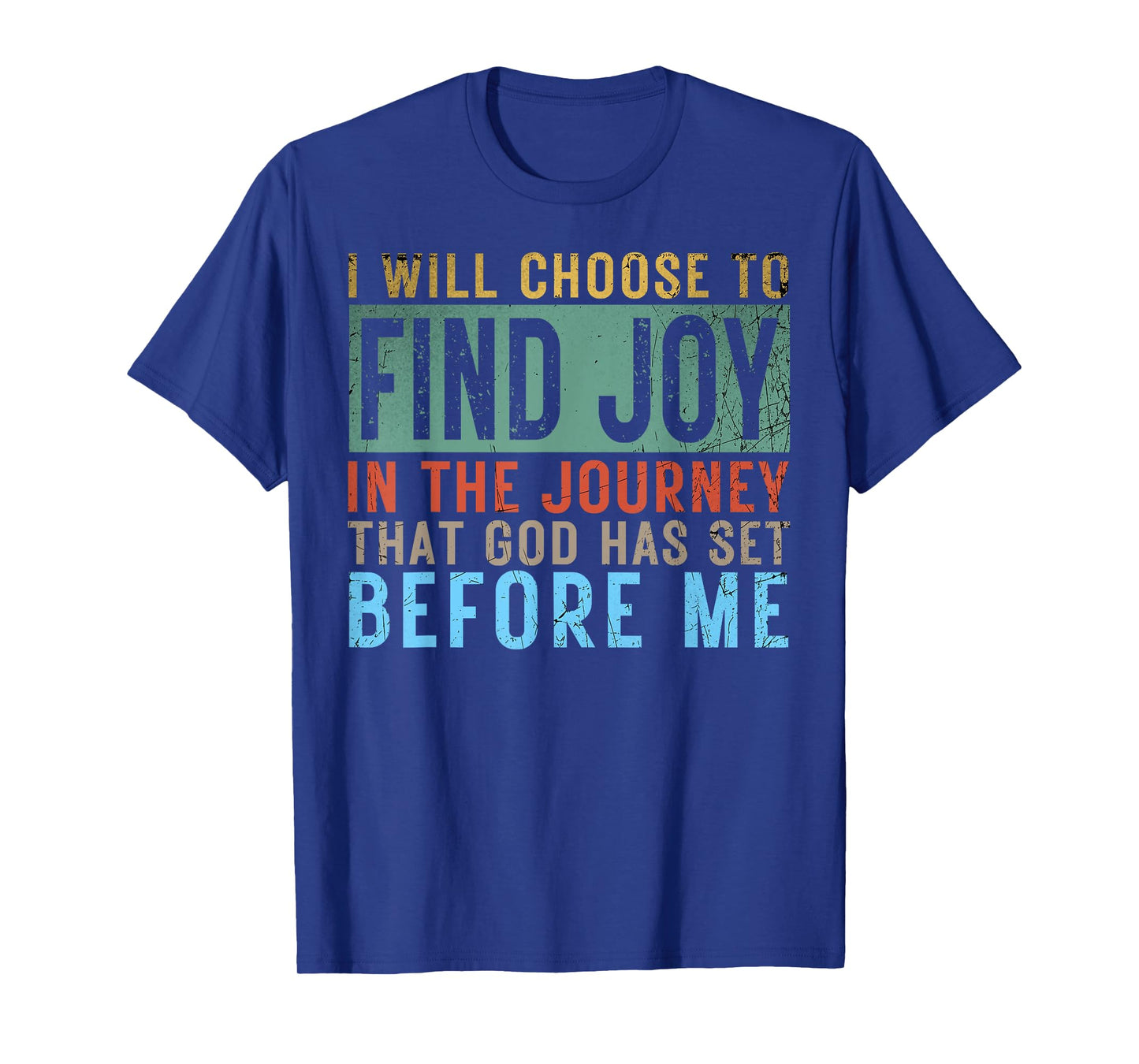 I Will Choose To Find Joy In The Journey god has set before T-Shirt
