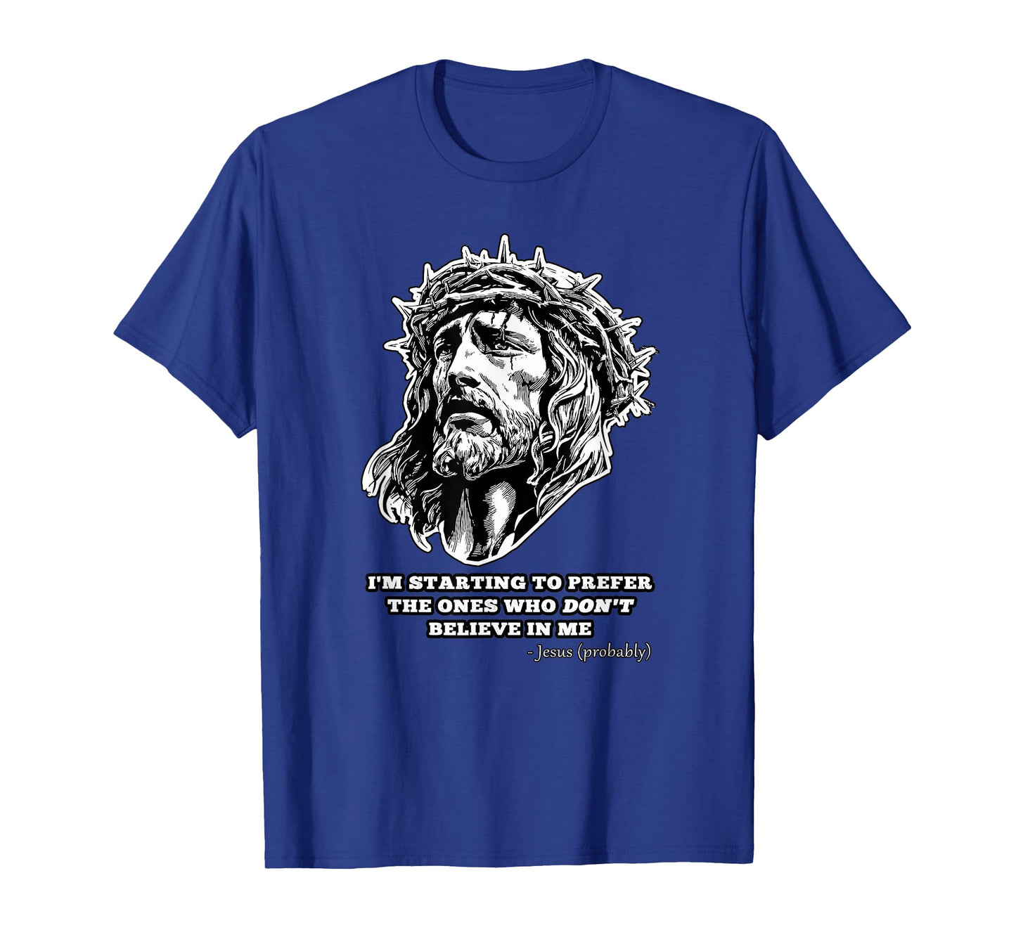 Jesus Don't Believe in Me Funny Saying Christian Gift T-Shirt