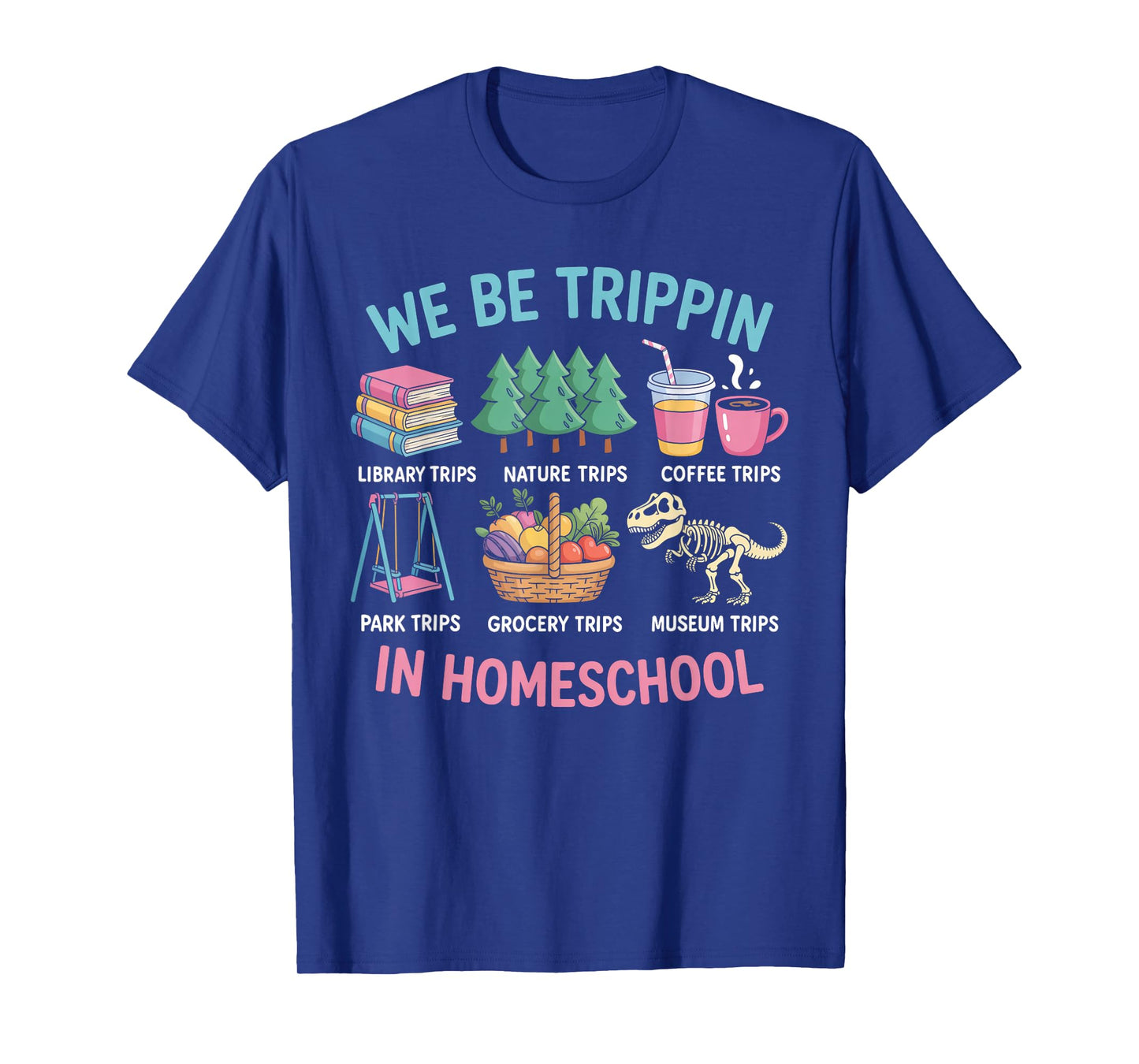 We Be Trippin in Homeschool Funny School Quote T-Shirt