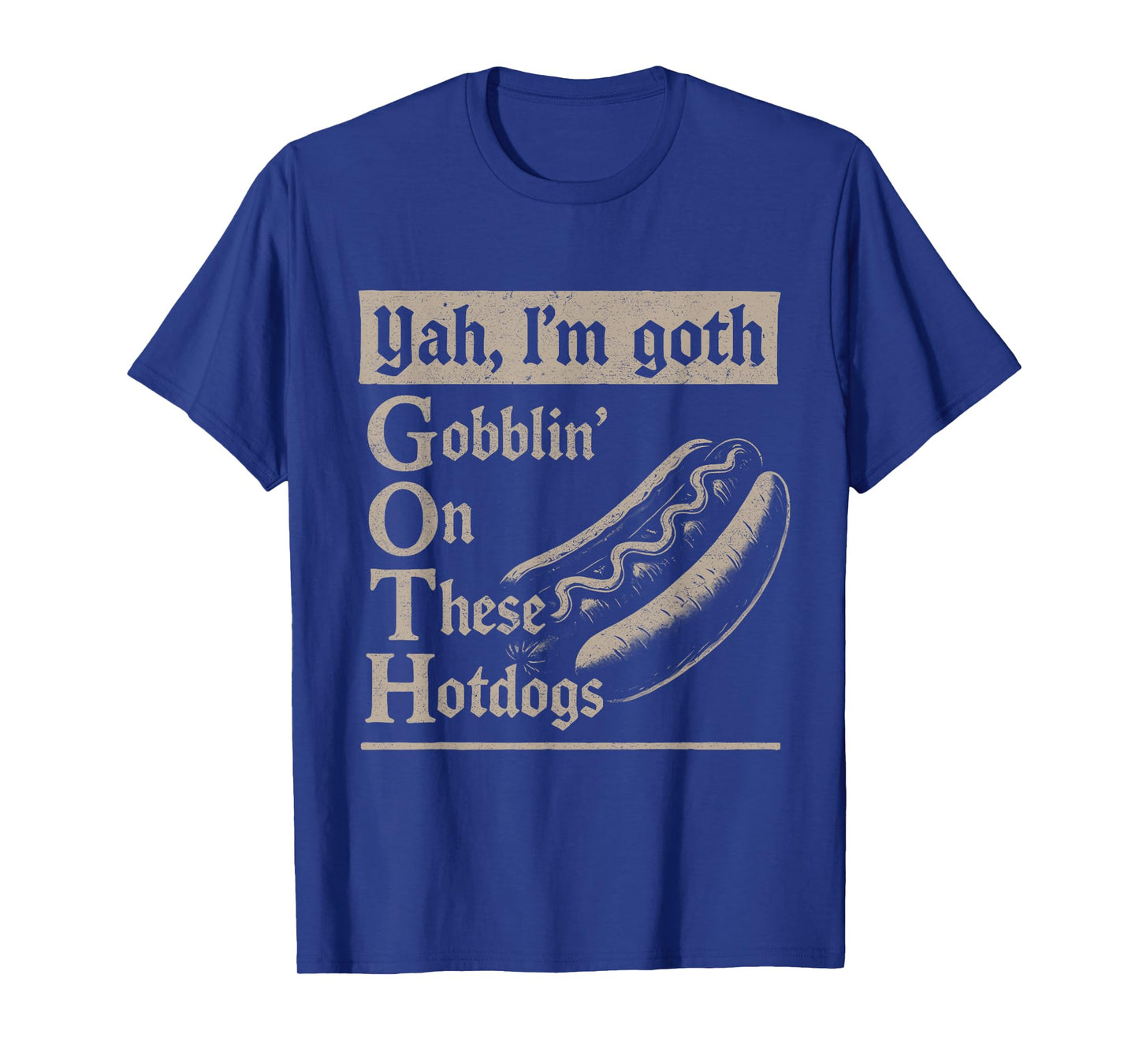 Yah I'm Goth Gobblin' Ion These Hotdogs Lovers Funny Pun T-Shirt