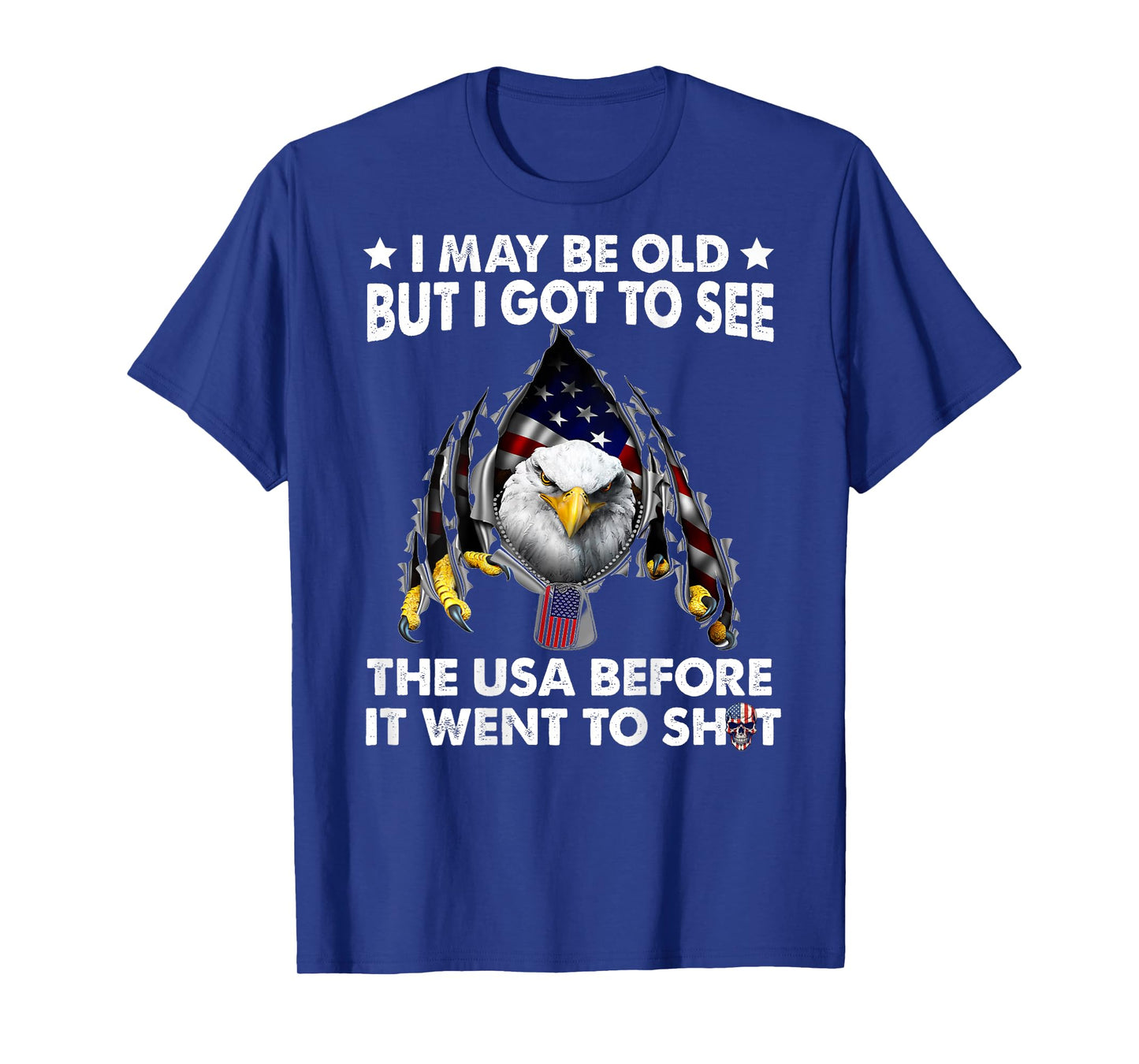 I May Be Old But I Got To See The Usa Before It Went To Shit T-Shirt