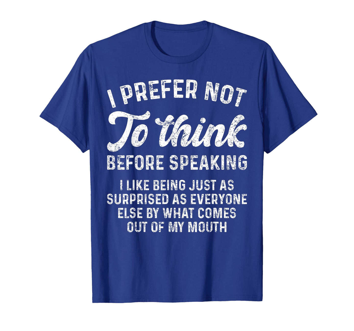 Funny Saying I Prefer Not To Think Before Speaking Sarcastic T-Shirt