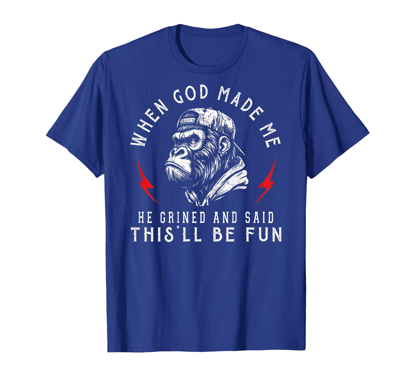 When God Made Me He Grinned and Said This'll Be Fun Monkey T-Shirt
