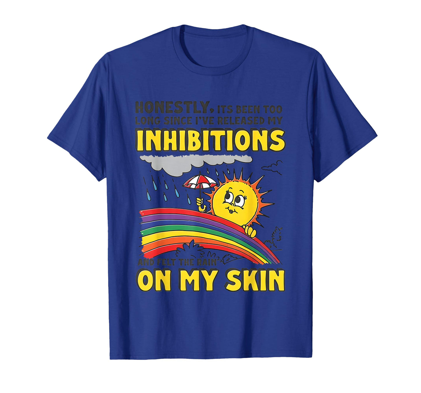 Honestly Its Been Too Long Since I've Released My Inhibition T-Shirt
