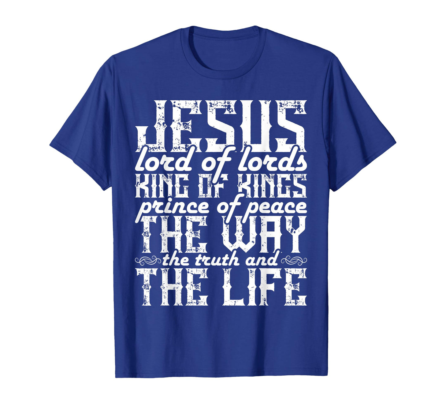 Jesus Lord Of Lords King Of Kings Prince Of Peace The Way T-Shirt