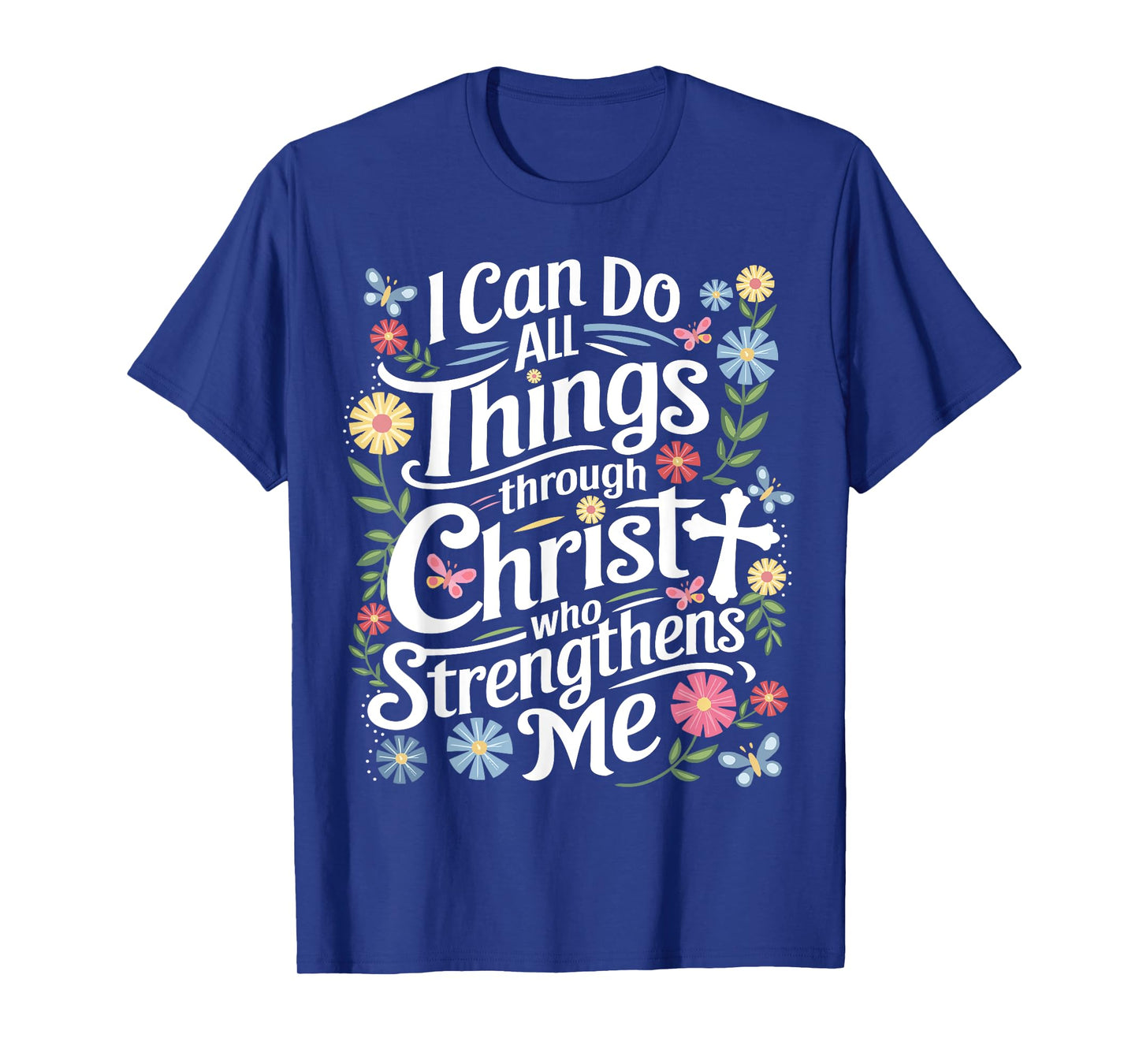 I Can Do All Things Through Christ Who Strengthens Me Faith T-Shirt
