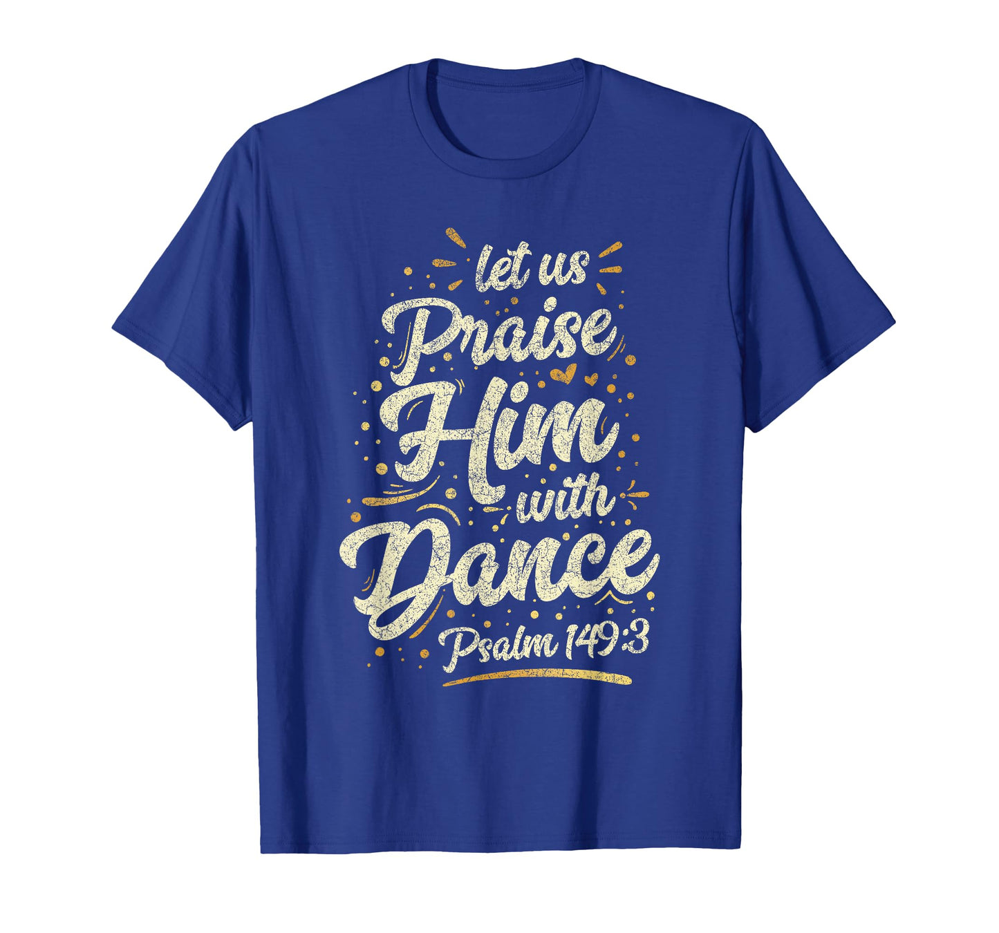 Let Us Praise Him With A Dance Psalm Bible Saying T-Shirt
