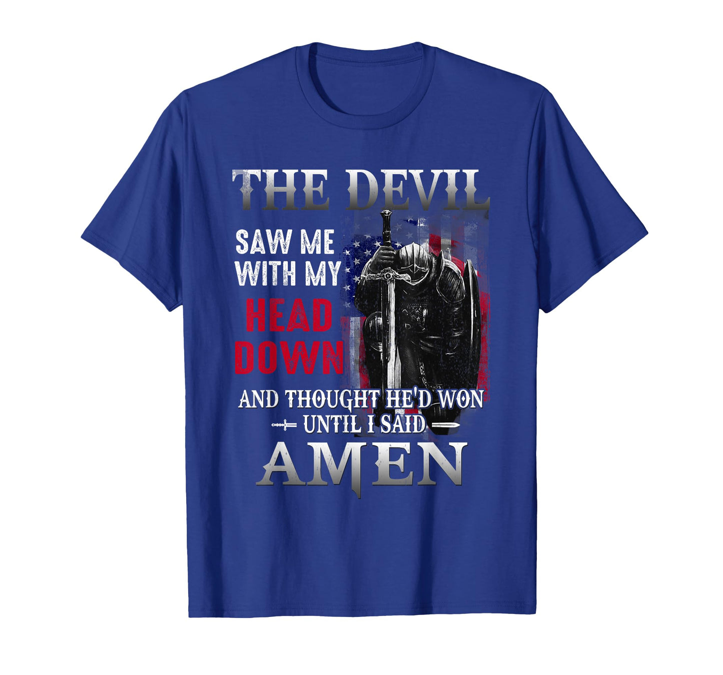 Devil Saw Me With My Head Thought He'd Won Until I Said Amen T-Shirt