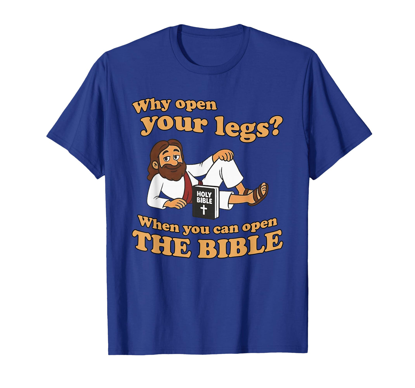 Jesus Why Open Your Legs When You Can Open The Bible T-Shirt