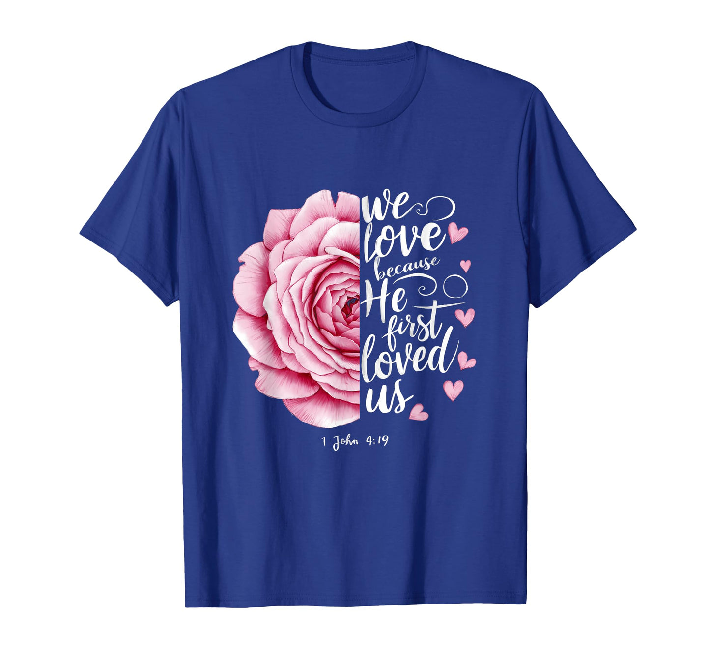 We Love Because He First Loved Us John 4 19 Bible Valentine T-Shirt