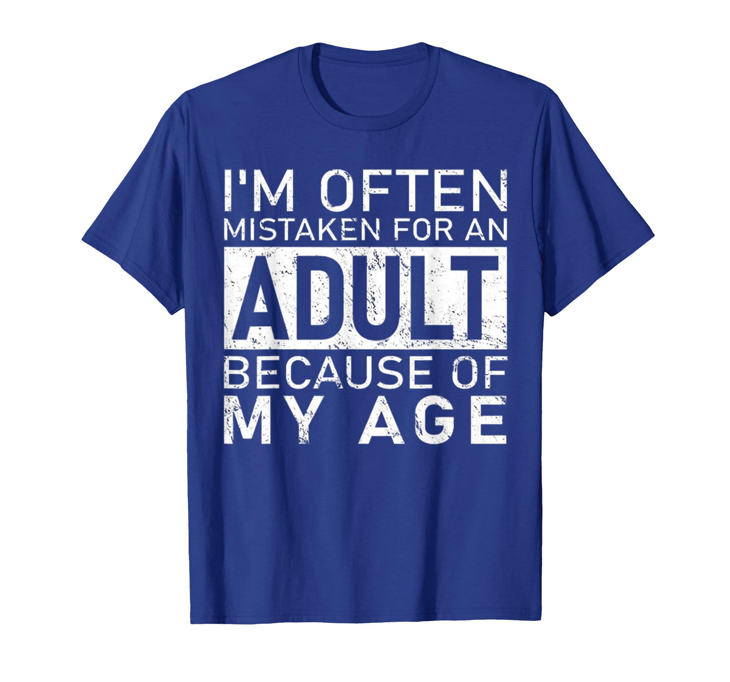 I'm Often Mistaken For An Adult Because Of My Age Funny T-Shirt