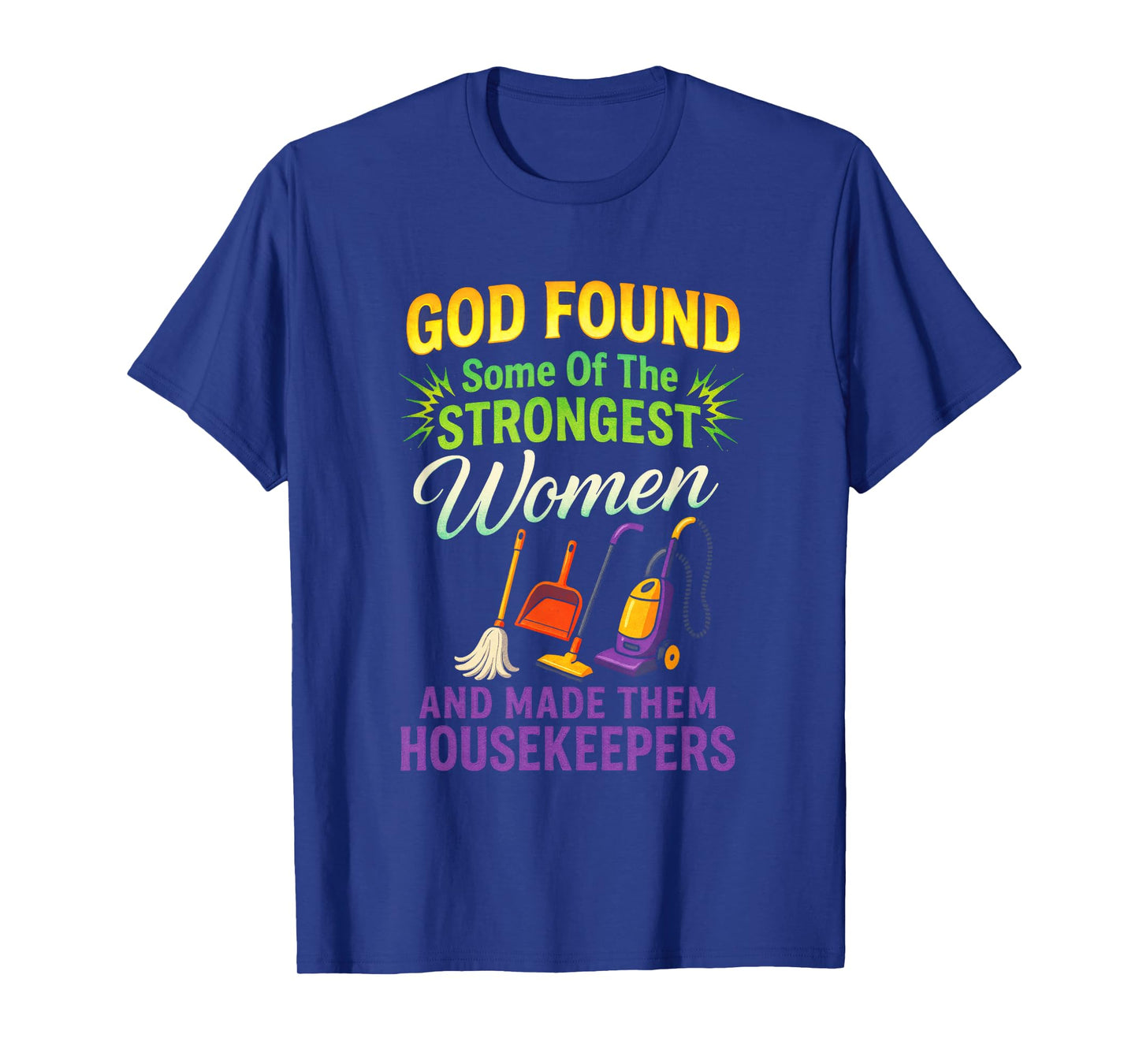 GOD Found Some of The Strongest Women - Housekeeping Expert T-Shirt