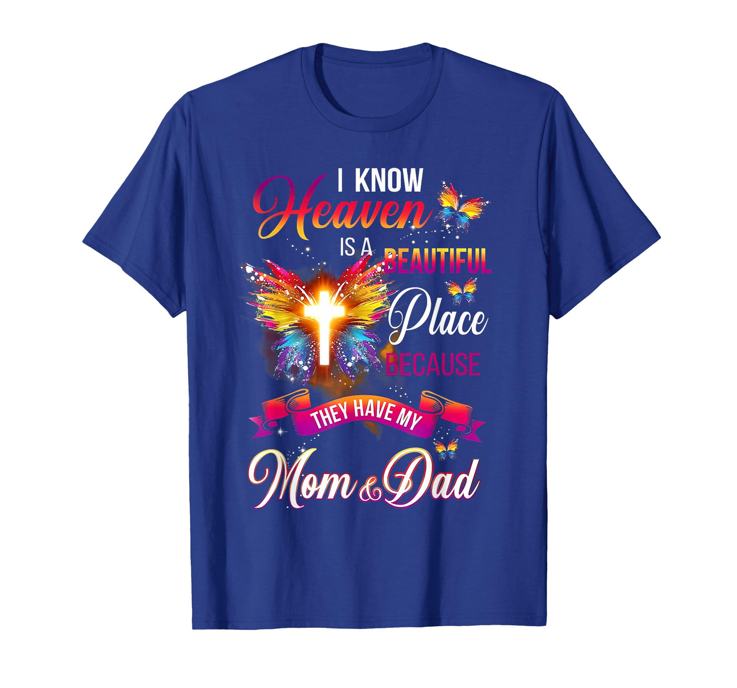 I Know Heaven Is A Beautiful Place Because Have My Mom Dad T-Shirt