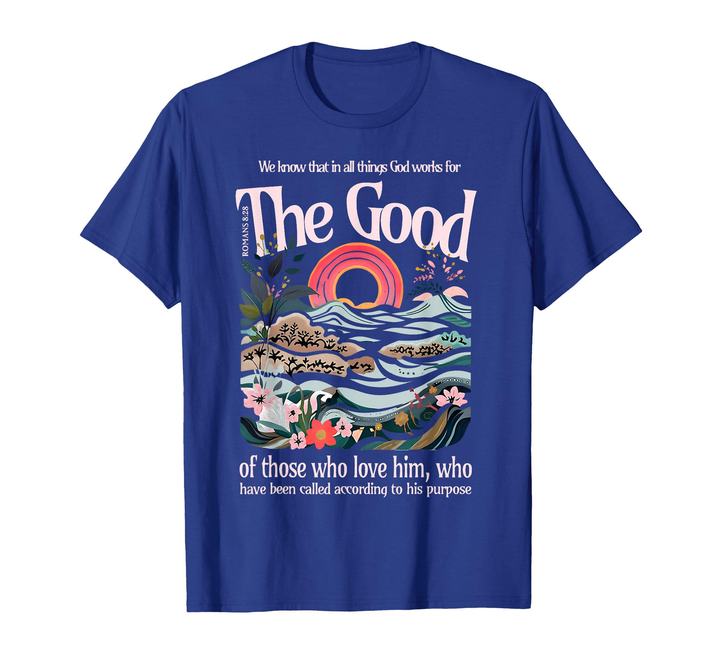 The Good of Those Who Love Him Jesus Christian Bible Verse T-Shirt
