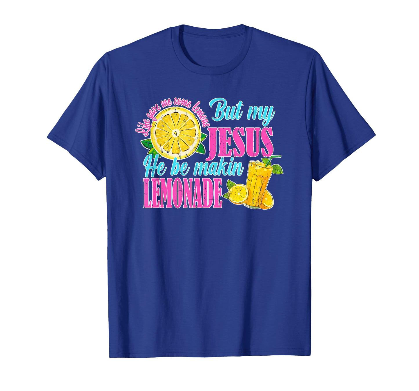 Life Gave Me Some Lemons But My Jesus He Be Makin' Lemonade T-Shirt